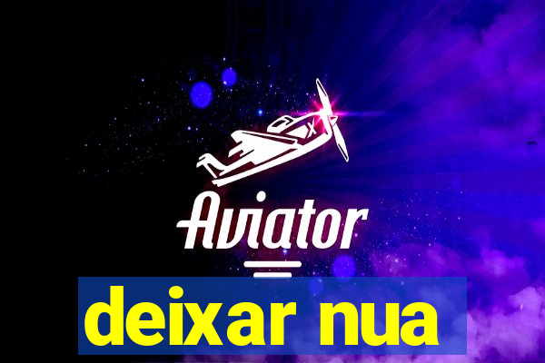 deixar nua